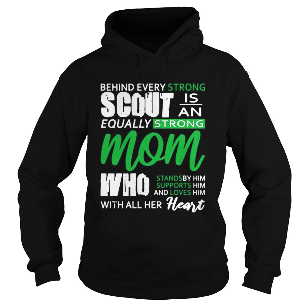 Behind Every Strong Scout Is An Equally Strong Mom Who Stands by Supports and Loves Him Mom Shirt Hoodie