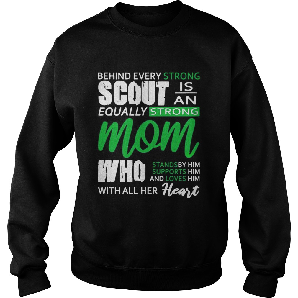 Behind Every Strong Scout Is An Equally Strong Mom Who Stands by Supports and Loves Him Mom Shirt Sweatshirt