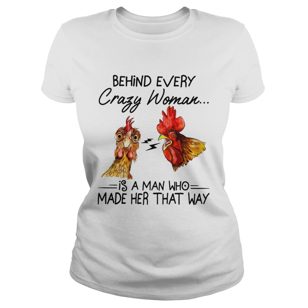 Behind every crazy wife is a husband who made her that way Chicken Classic Ladies