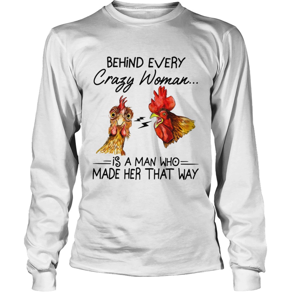 Behind every crazy wife is a husband who made her that way Chicken LongSleeve