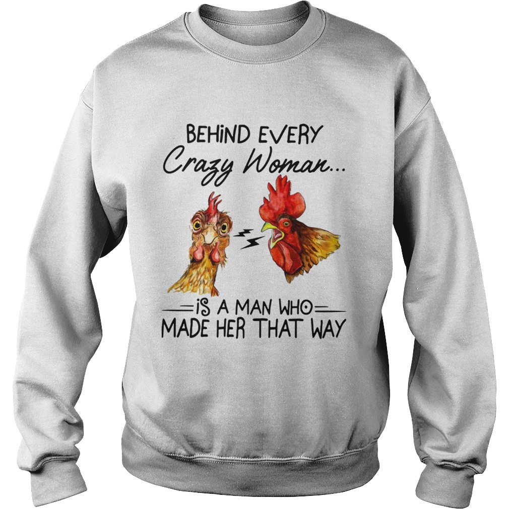 Behind every crazy wife is a husband who made her that way Chicken Sweatshirt