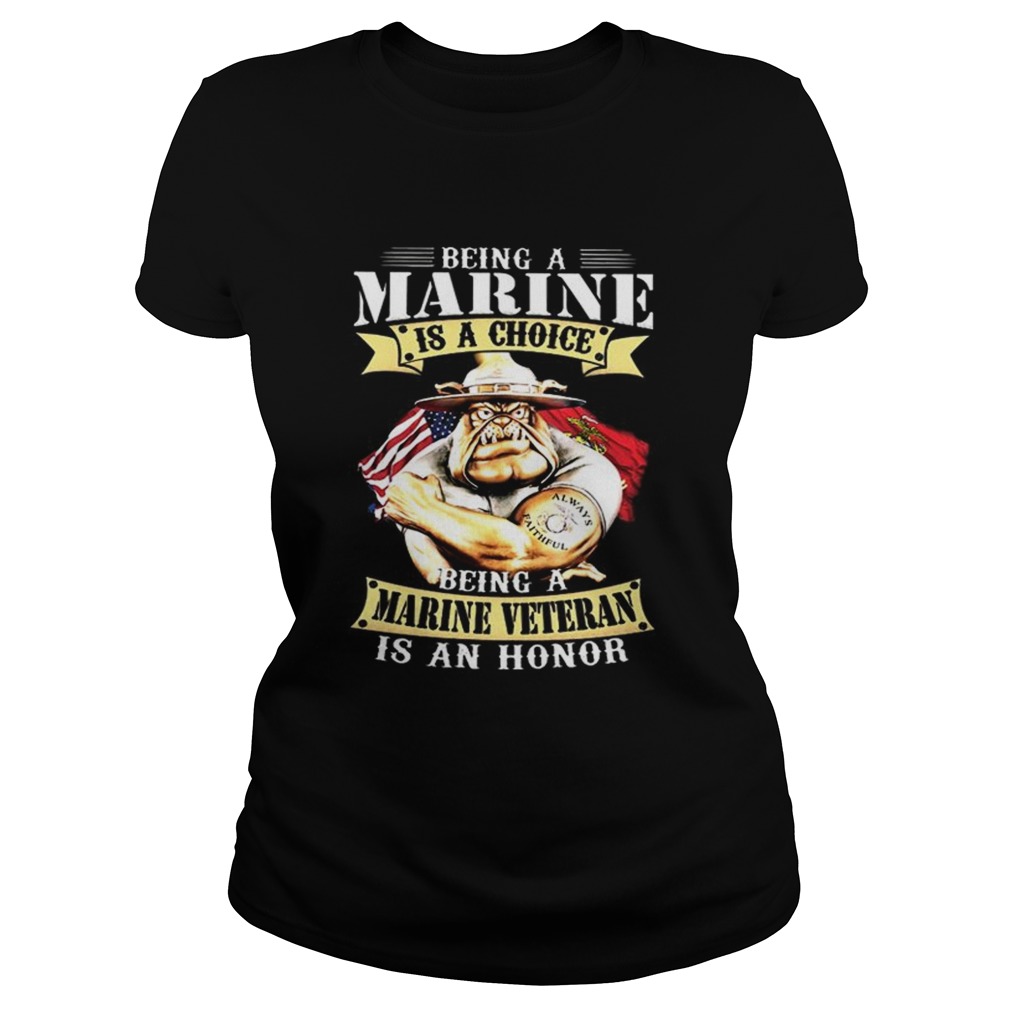 Being a Marine is a choice being a Marine veteran is an honor Classic Ladies