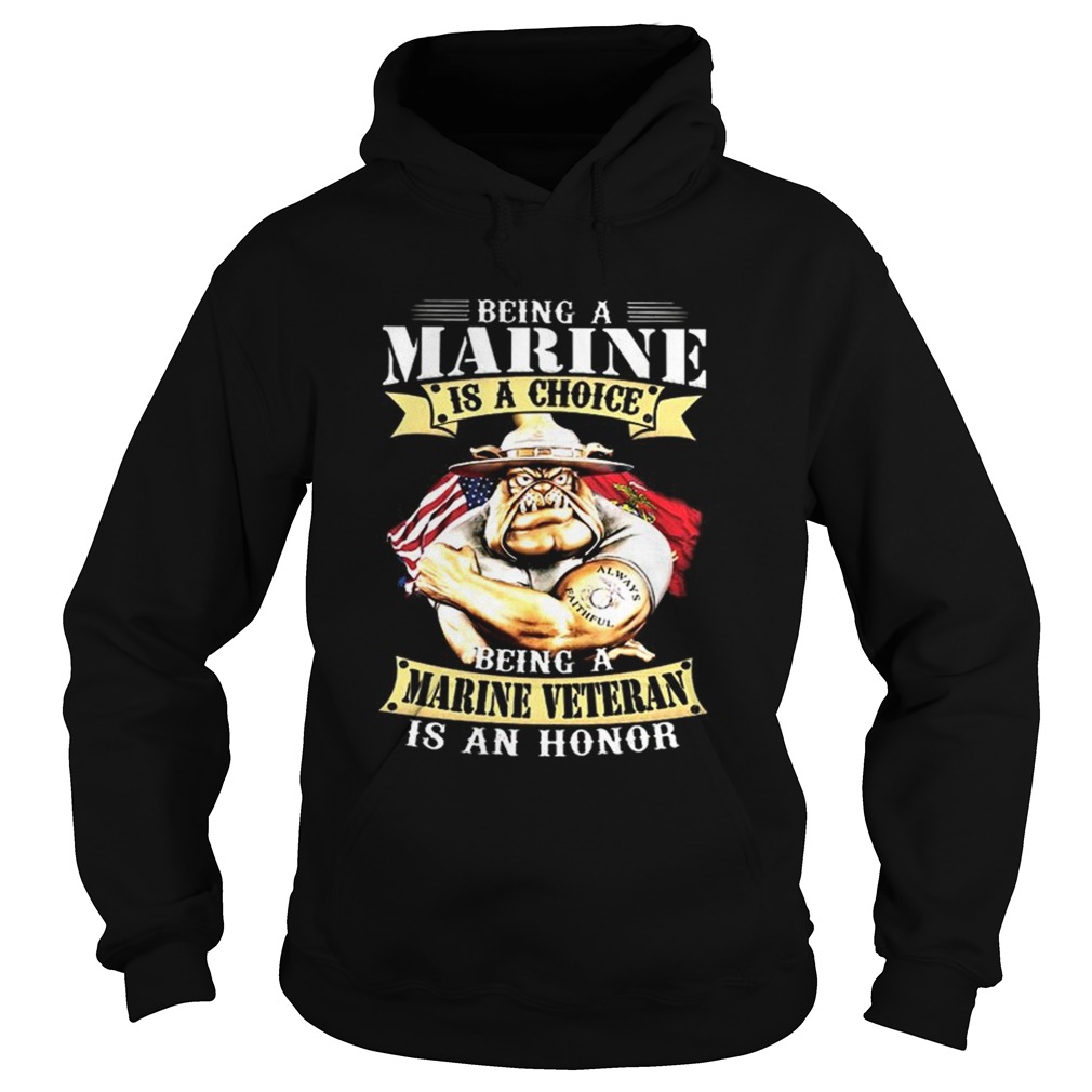 Being a Marine is a choice being a Marine veteran is an honor Hoodie