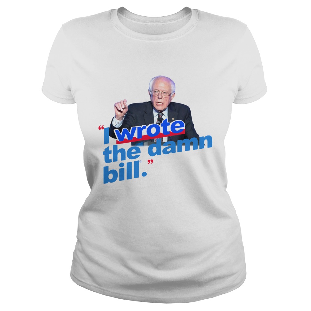 Bernie Sanders I wrote the damn bill Classic Ladies