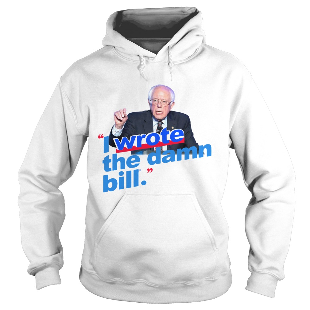 Bernie Sanders I wrote the damn bill Hoodie