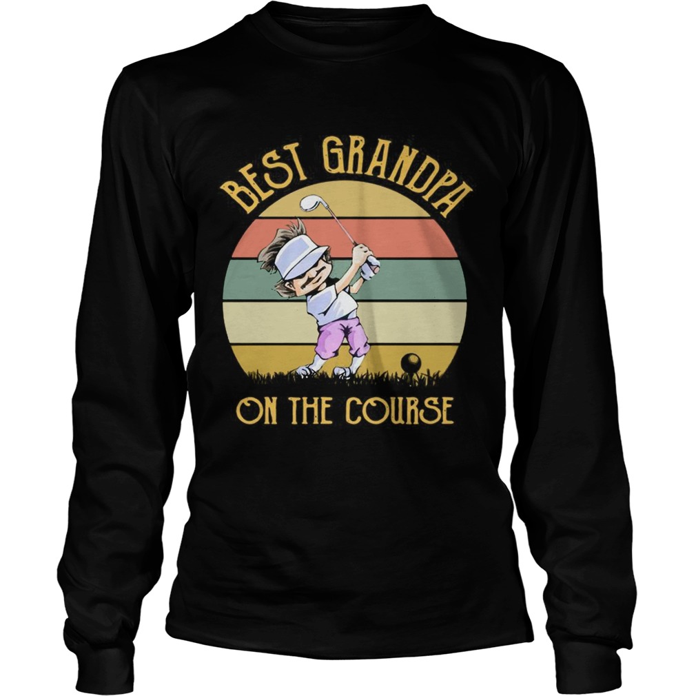 Best Grandpa On The Course Funny Golfing Lovers Golfers Grandfathers Vintage Shirts LongSleeve