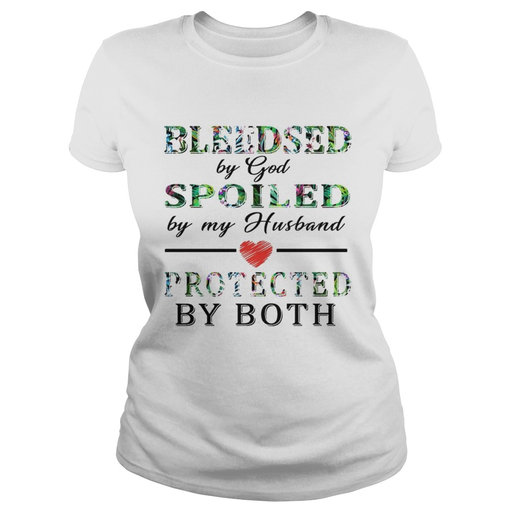 Bleeded By God Spoiled By My Husband Protected By Both TShirt Classic Ladies
