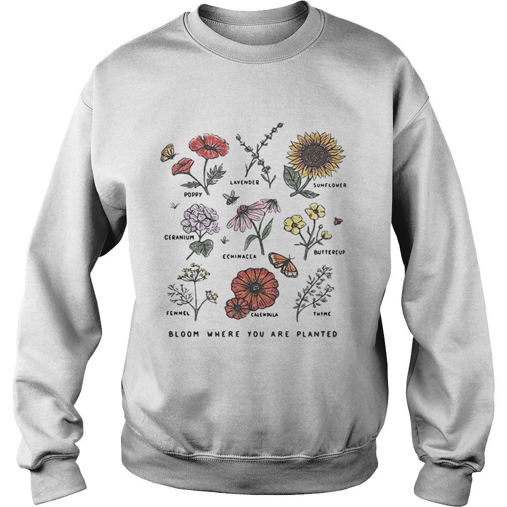 Bloom where youre planted botanical flower Sweatshirt