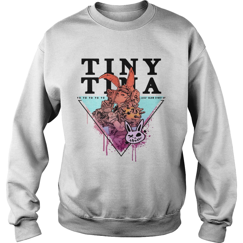 Borderlands 3 Tiny Tina Yo Yo Yo Yo Yo Less Blow Stuff Up Shirt Sweatshirt