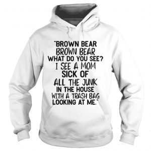 Brown bear Brown bear what do you see I see a mom Hoodie