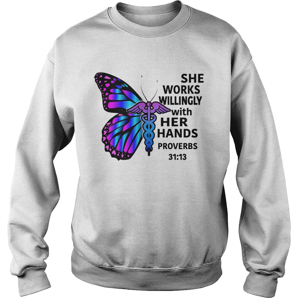 Butterfly nurse She works willingly with her hands proverbs 3113 Sweatshirt