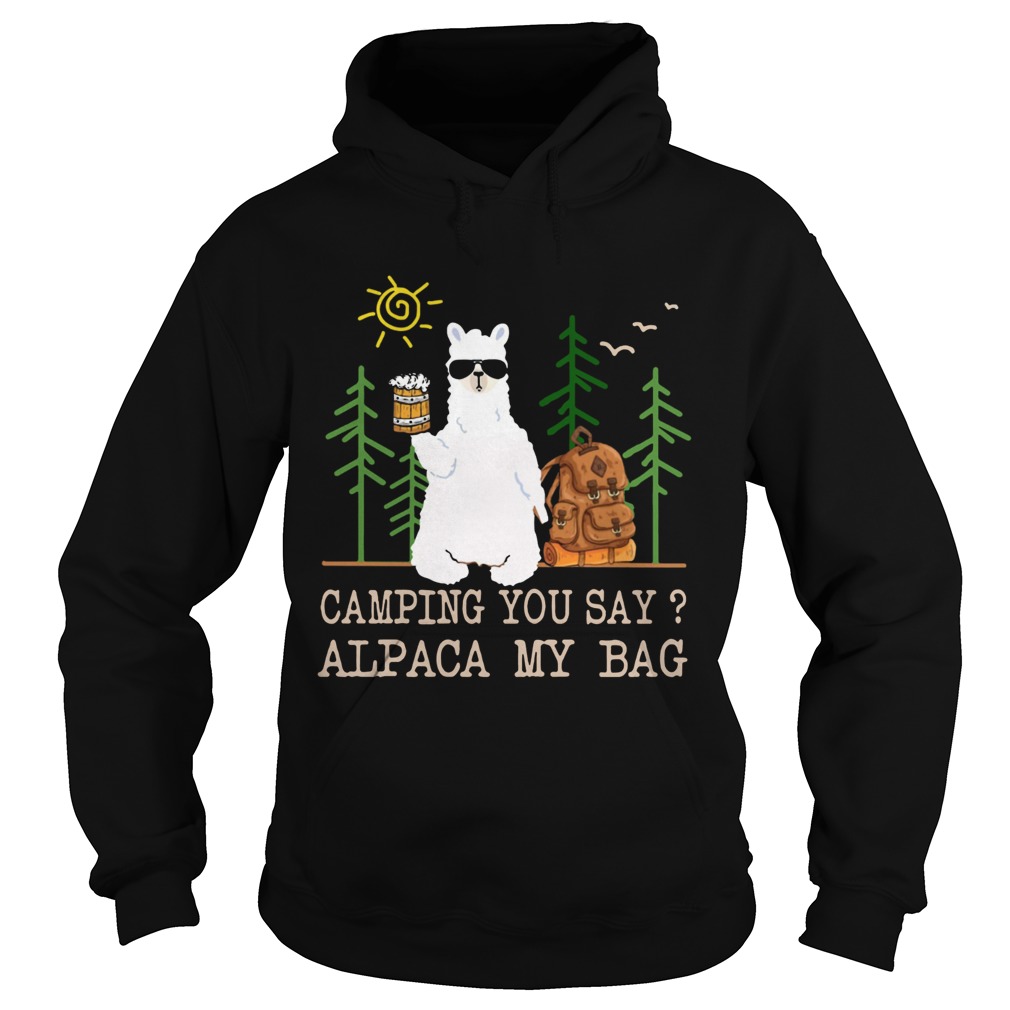 Camping you say alpaca my bag with beer Hoodie