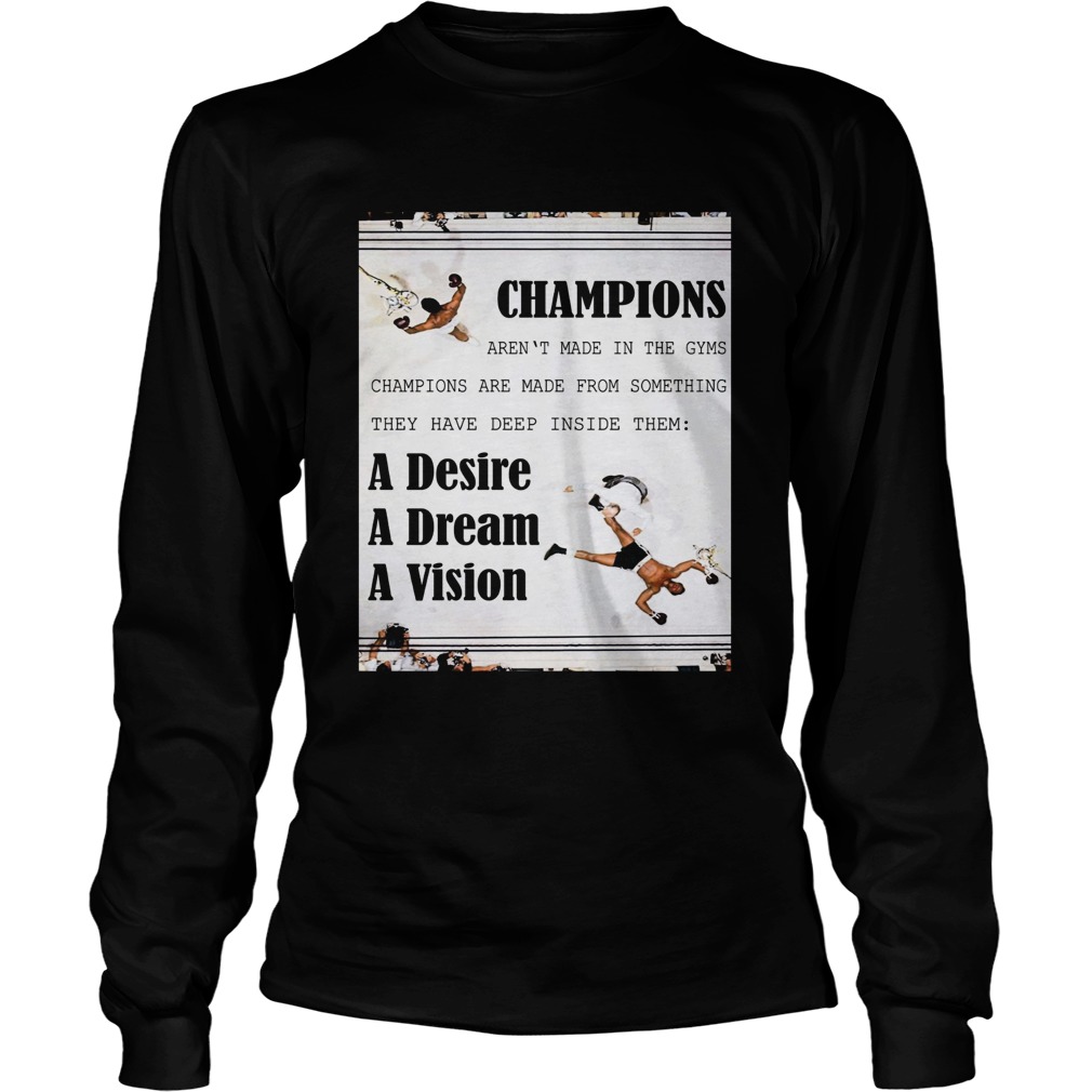 Champions arent made in the gyms champions are made from something LongSleeve