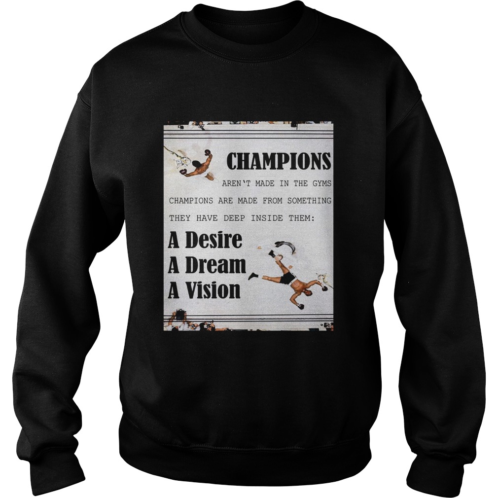 Champions arent made in the gyms champions are made from something Sweatshirt
