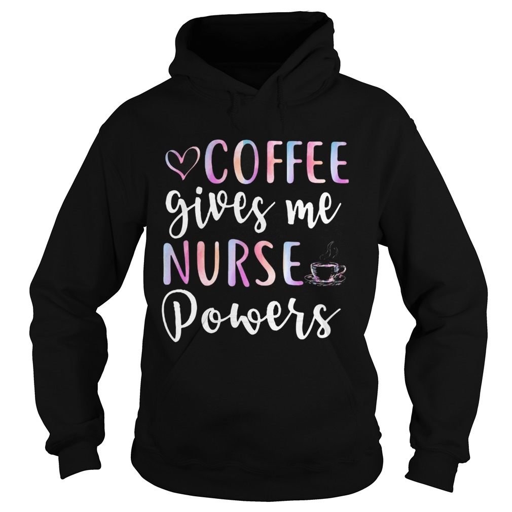 Coffee Gives Me Nurse Powers Funny Nursing Gift Shirts Hoodie