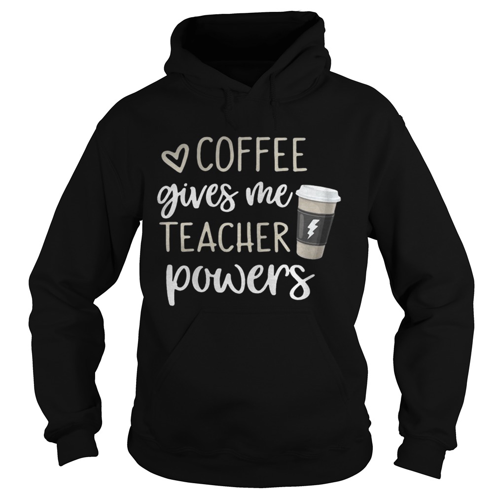 Coffee gives me teacher powers Hoodie
