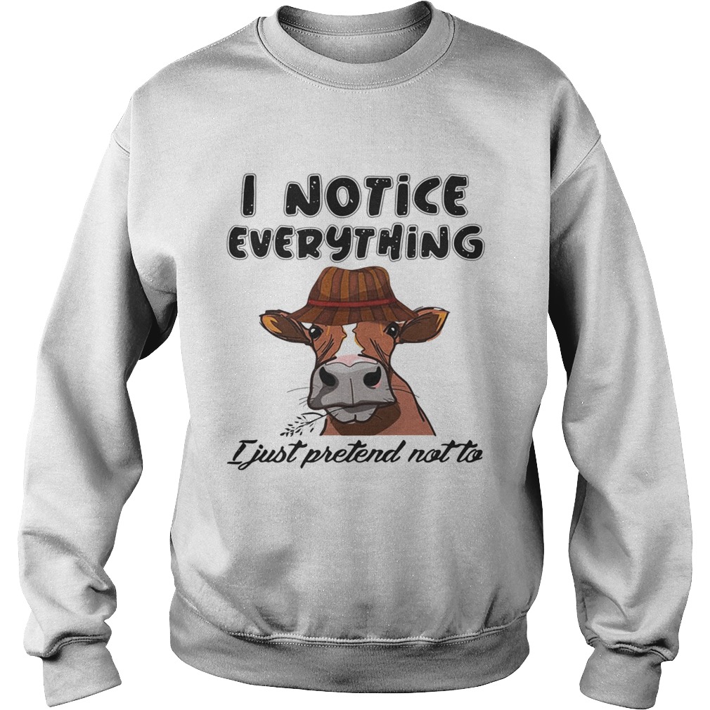 Cow I notice everything I just pretend not to Sweatshirt