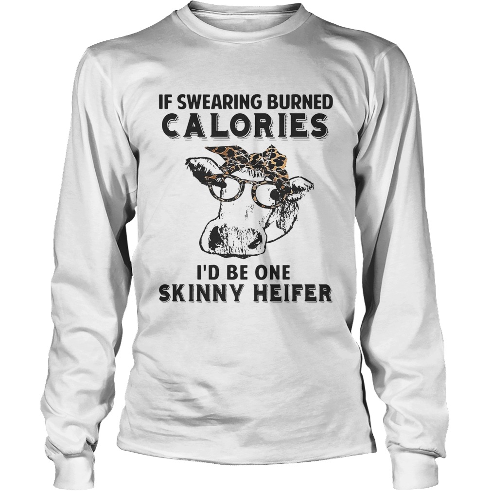 Cow if swearing burned calories Id be one skinny heifer LongSleeve