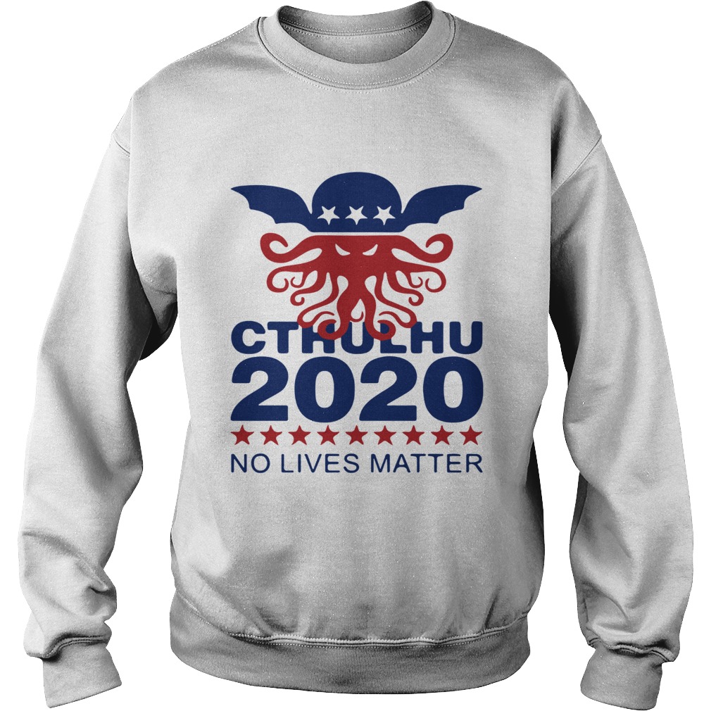 Cthulhu 2020 No Lives Matter Shirt Sweatshirt