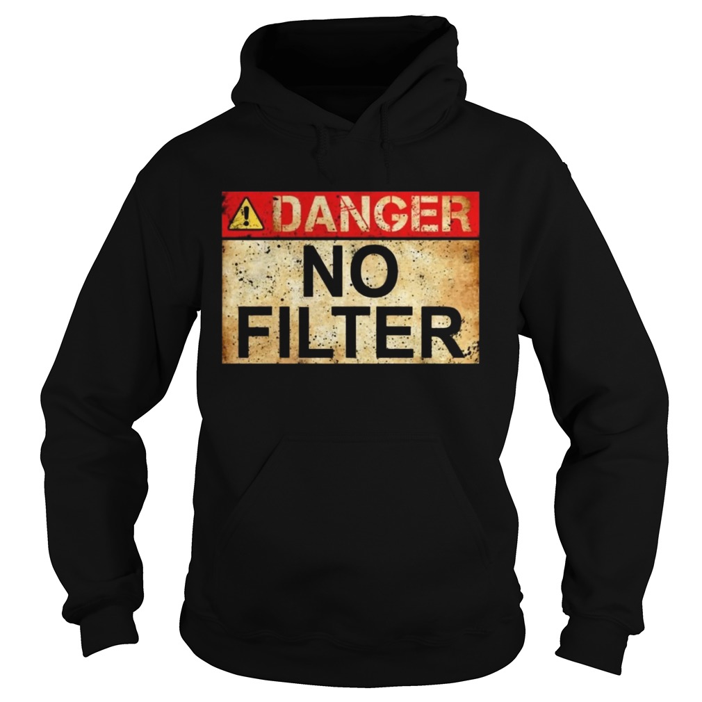 Danger No Filter Waring Sign Vintage TShirt Hoodie