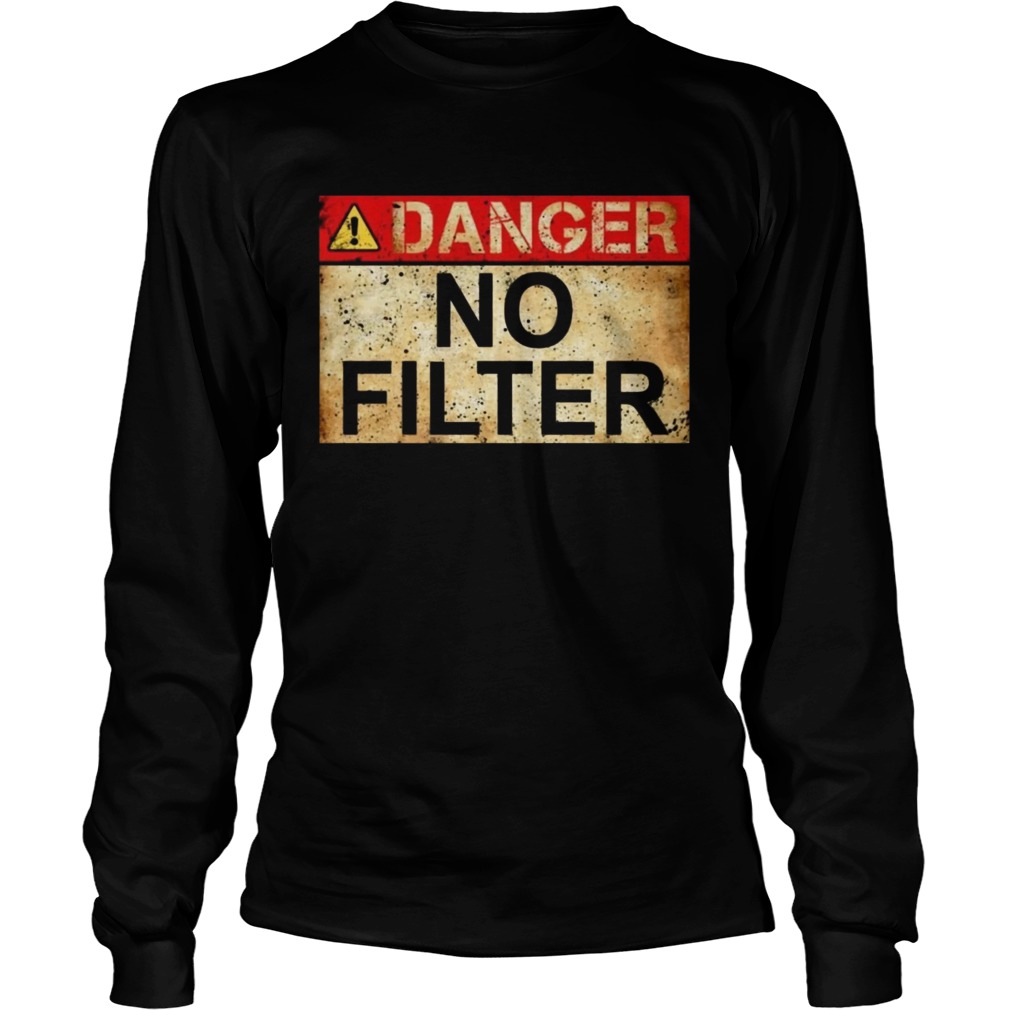 Danger No Filter Waring Sign Vintage TShirt LongSleeve