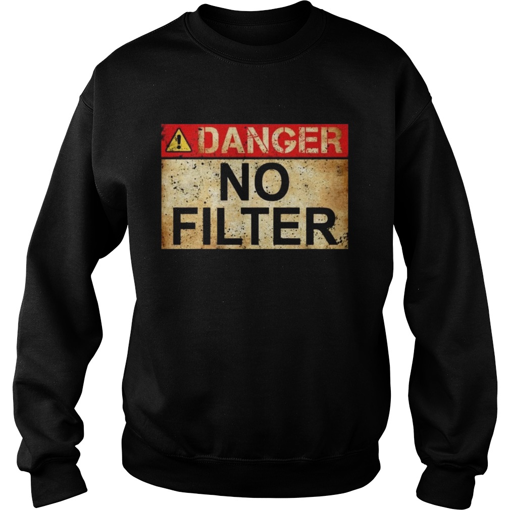 Danger No Filter Waring Sign Vintage TShirt Sweatshirt