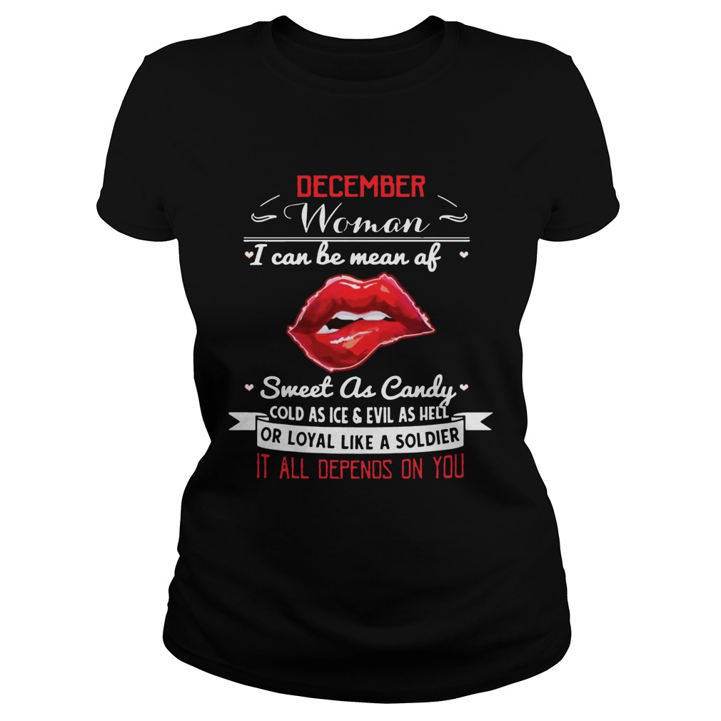 December Woman I Can Be Mean Of Sweet As Candy TShirt Classic Ladies