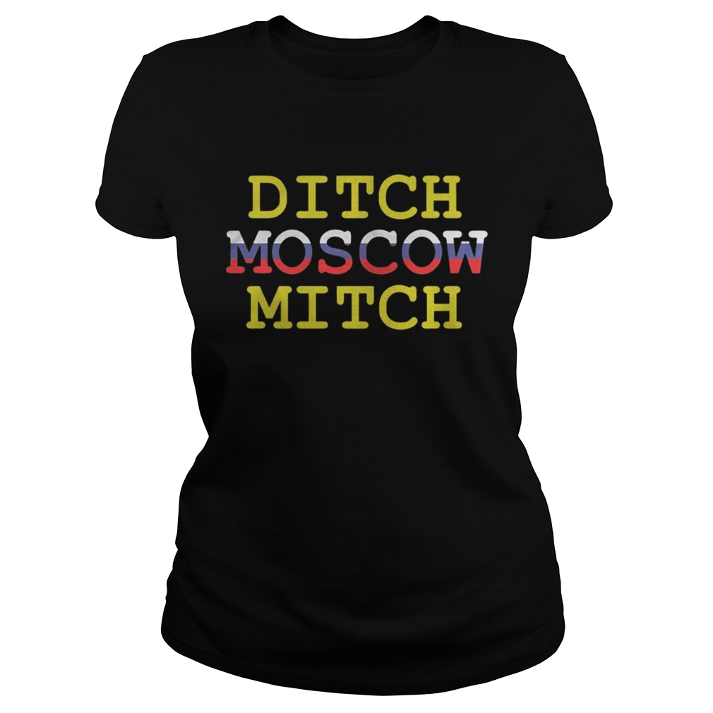Ditch Moscow Mitch Russian Puppet Vote Him Out 2020 Shirt Classic Ladies