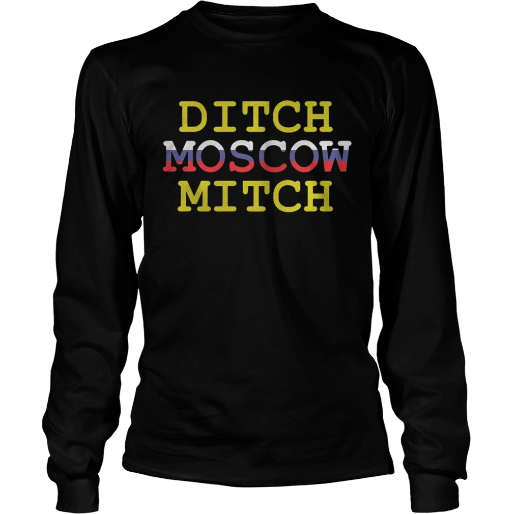 Ditch Moscow Mitch Russian Puppet Vote Him Out 2020 Shirt LongSleeve