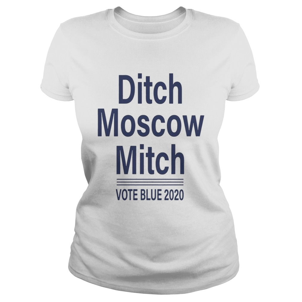 Ditch Moscow Mitch vote blue 2020 Shirt Classic Ladies
