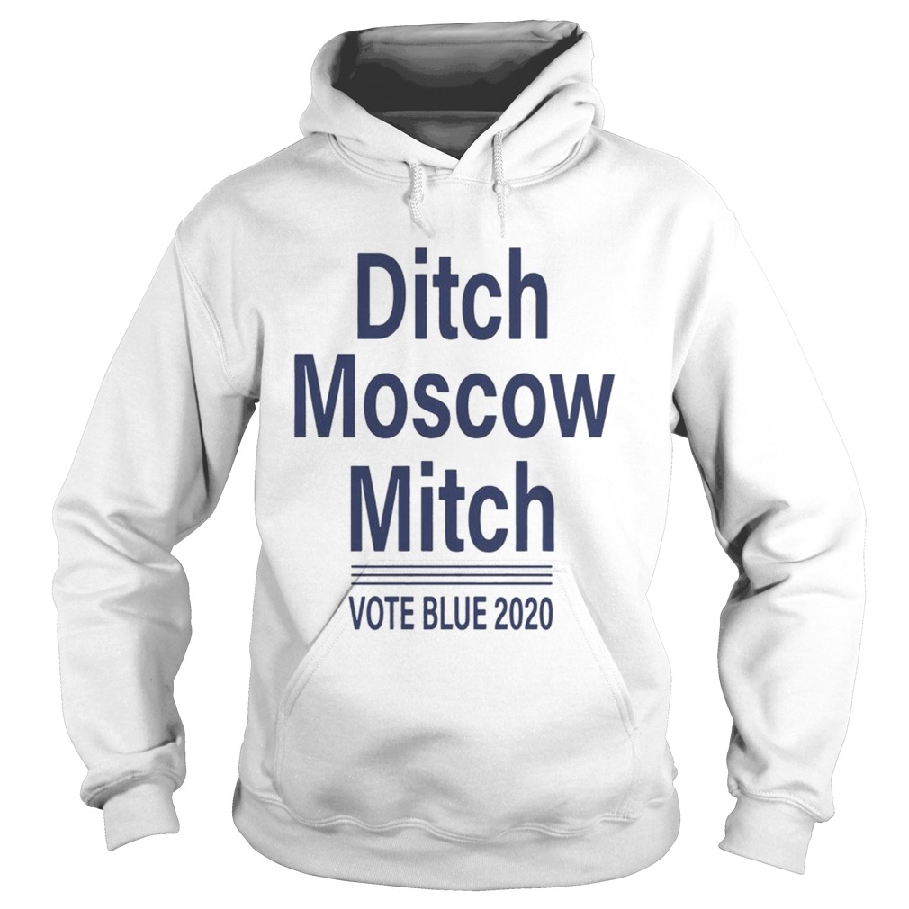 Ditch Moscow Mitch vote blue 2020 Shirt Hoodie