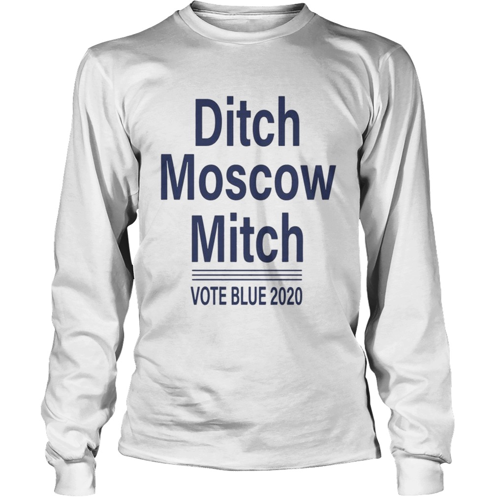 Ditch Moscow Mitch vote blue 2020 Shirt LongSleeve