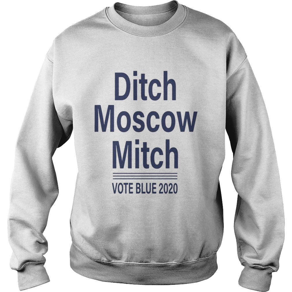Ditch Moscow Mitch vote blue 2020 Shirt Sweatshirt