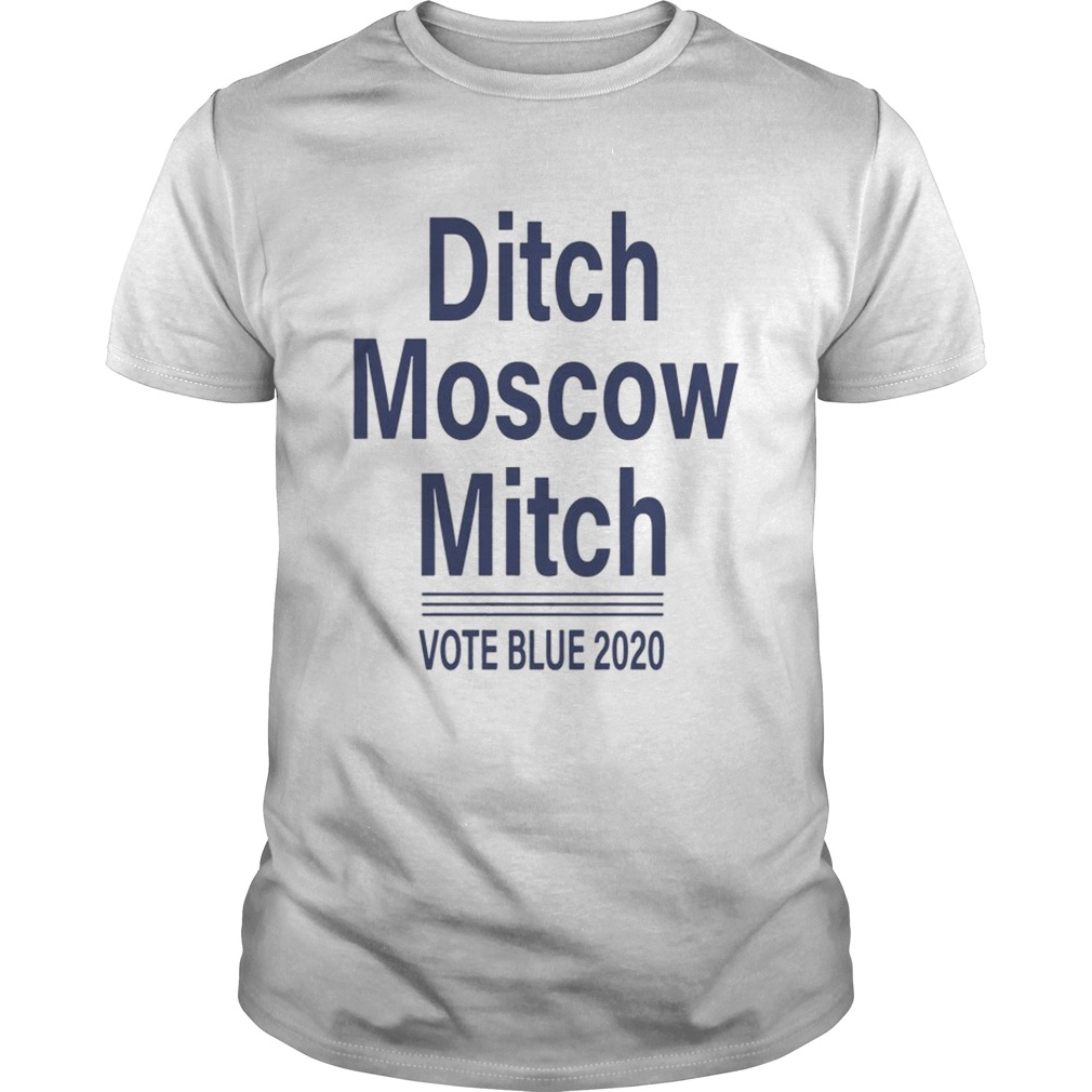 Ditch Moscow Mitch vote blue 2020 Shirt