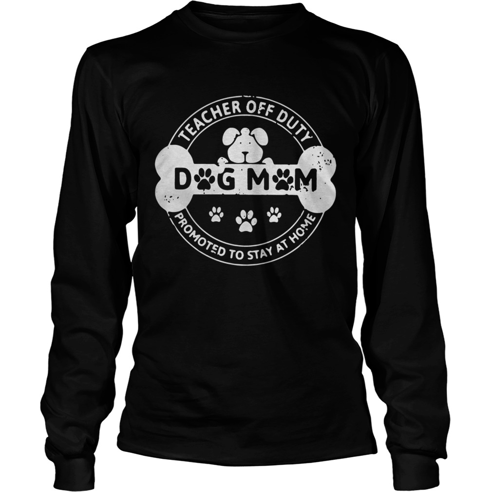 Dog Mom teacher off duty promoted to stay at home LongSleeve