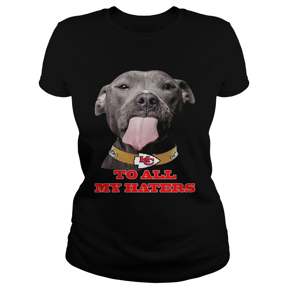 Dog licking your screen Kansas City Chiefs to all my haters Classic Ladies