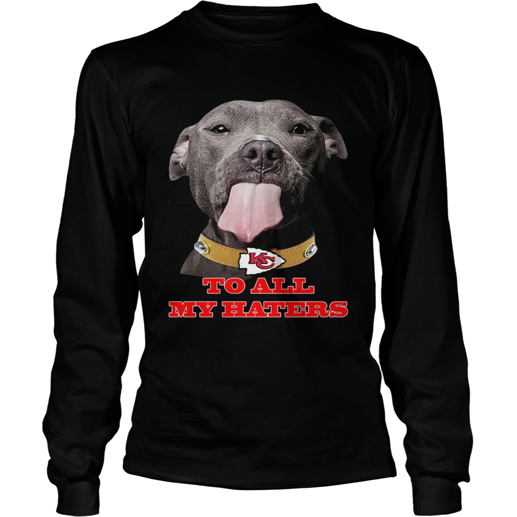 Dog licking your screen Kansas City Chiefs to all my haters LongSleeve