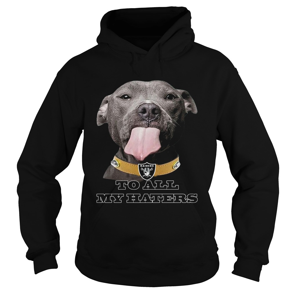 Dog licking your screen Oakland Raiders to all my haters Hoodie