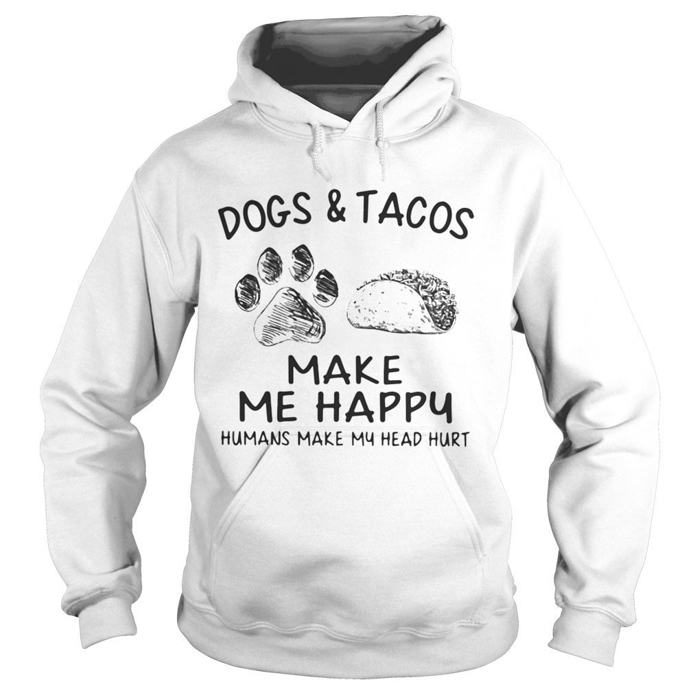 Dogs and tacos make me happy humans make my head hurt Hoodie