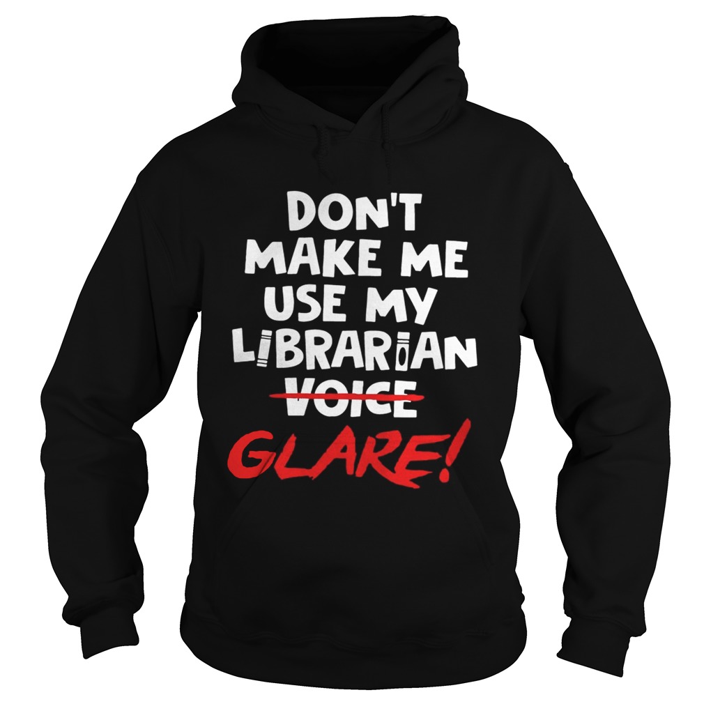 Dont make me use my librarian voice glare Hoodie