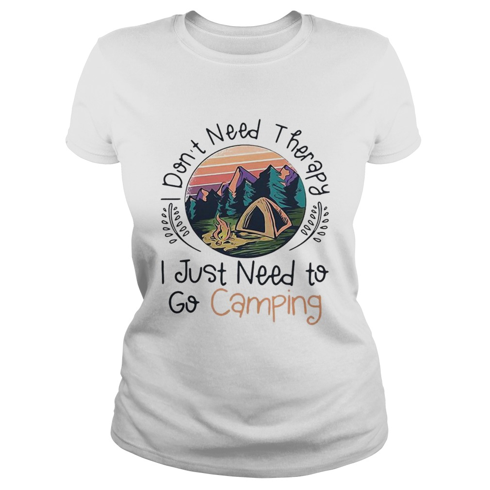 Dont need therapy I just need to go camping sunset Classic Ladies