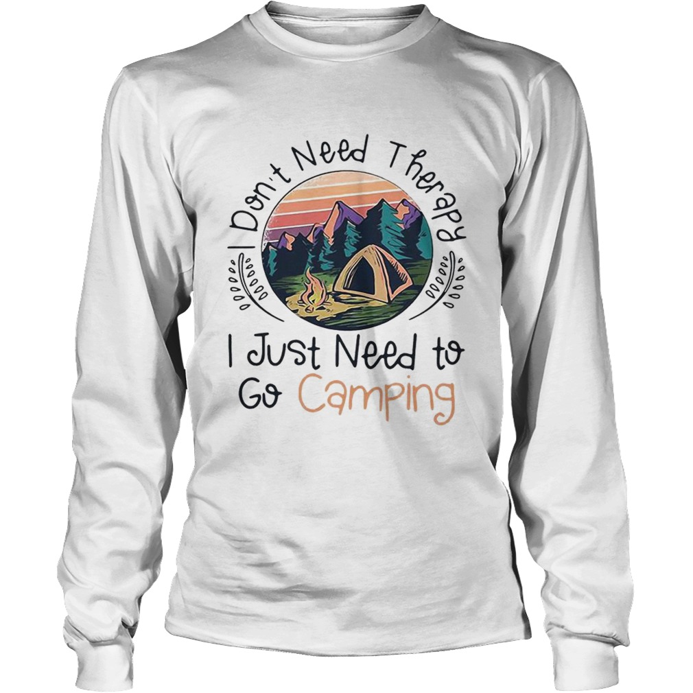 Dont need therapy I just need to go camping sunset LongSleeve