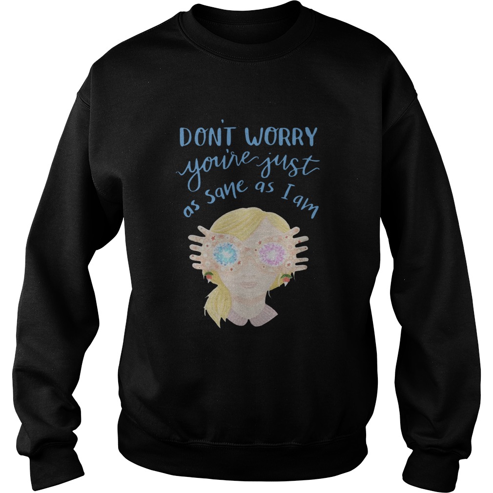 Dont worry youre just as sane as I am Sweatshirt