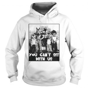 Dragon Ball you cant sit with us Hoodie