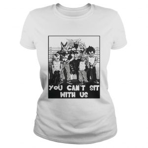 Dragon Ball you cant sit with us Ladies Tee