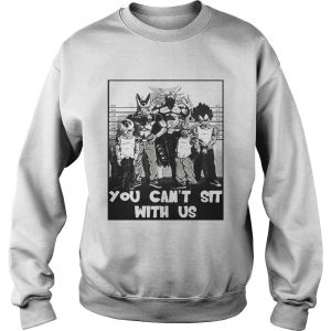 Dragon Ball you cant sit with us Sweatshirt