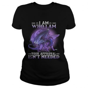 Dragon I am who I am your approval isnt needed Ladies Tee