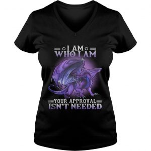 Dragon I am who I am your approval isnt needed Ladies Vneck