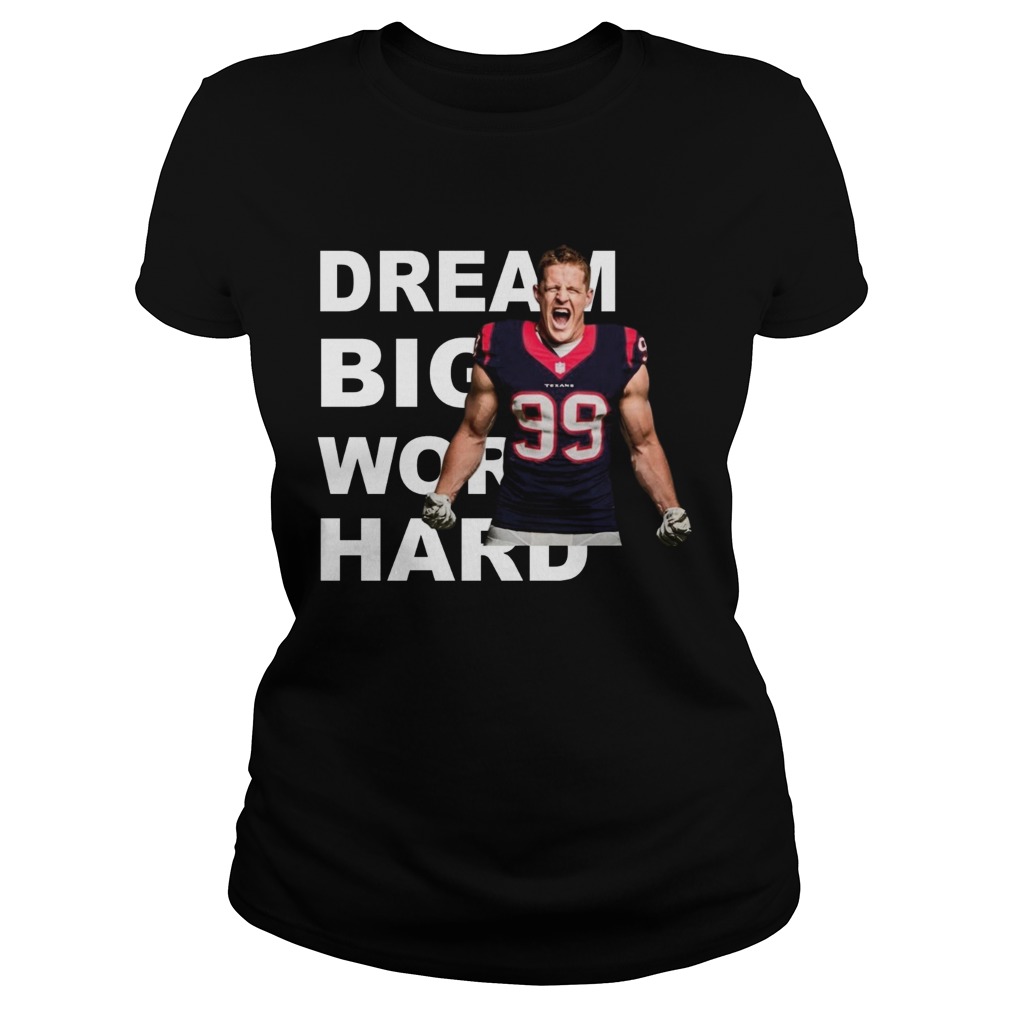Dream Big Work Hard JJ Watt Classic Ladies