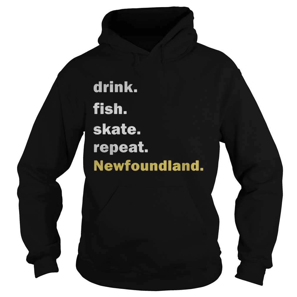 Drink fish skate repeat Newfoundland Hoodie